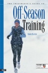 The Triathlete's Guide to Off-Season Training by Karen Buxton