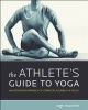 The Athlete's Guide to Yoga by Sage Rountree
